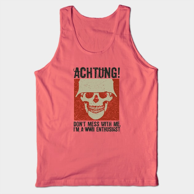 Achtung! (Danger) - I'm a WWII enthusiast Tank Top by Distant War